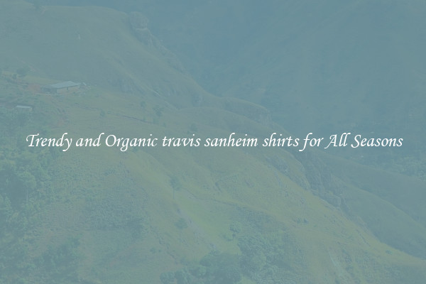 Trendy and Organic travis sanheim shirts for All Seasons