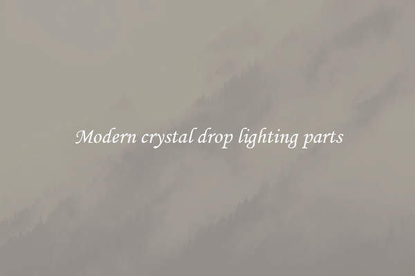 Modern crystal drop lighting parts