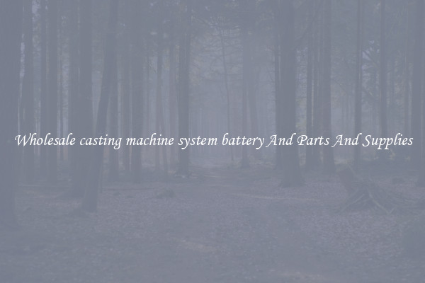 Wholesale casting machine system battery And Parts And Supplies