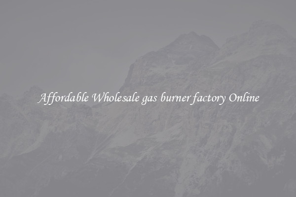 Affordable Wholesale gas burner factory Online