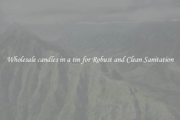 Wholesale candles in a tin for Robust and Clean Sanitation