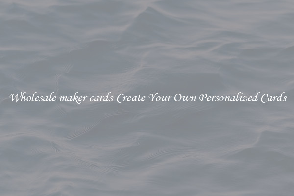 Wholesale maker cards Create Your Own Personalized Cards