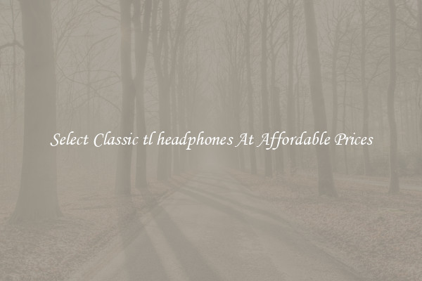 Select Classic tl headphones At Affordable Prices