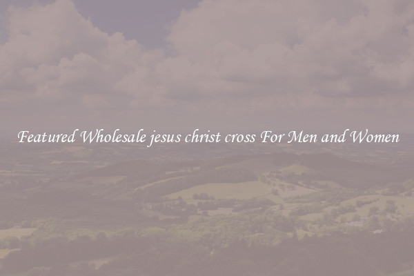 Featured Wholesale jesus christ cross For Men and Women