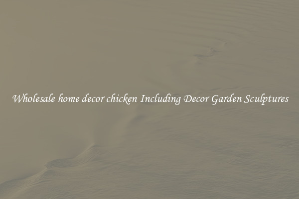 Wholesale home decor chicken Including Decor Garden Sculptures