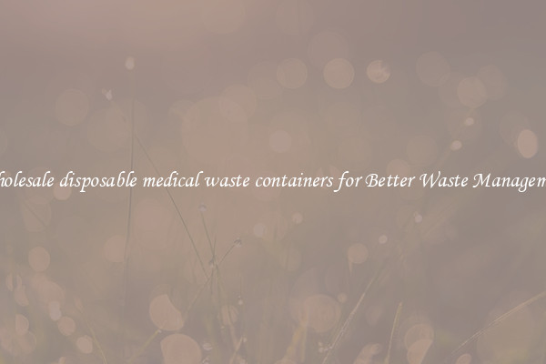 Wholesale disposable medical waste containers for Better Waste Management