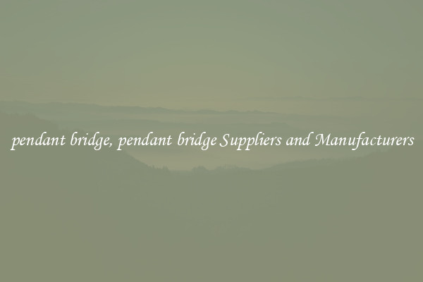 pendant bridge, pendant bridge Suppliers and Manufacturers
