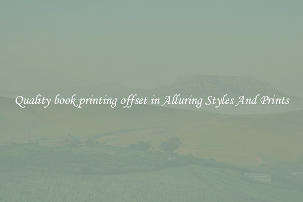 Quality book printing offset in Alluring Styles And Prints