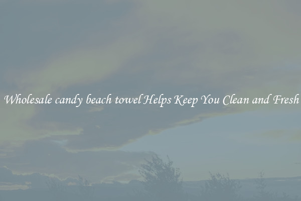 Wholesale candy beach towel Helps Keep You Clean and Fresh