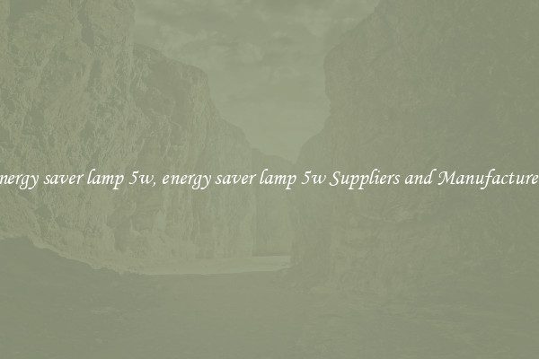 energy saver lamp 5w, energy saver lamp 5w Suppliers and Manufacturers
