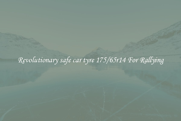Revolutionary safe car tyre 175/65r14 For Rallying