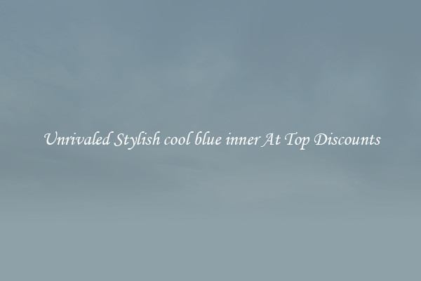 Unrivaled Stylish cool blue inner At Top Discounts