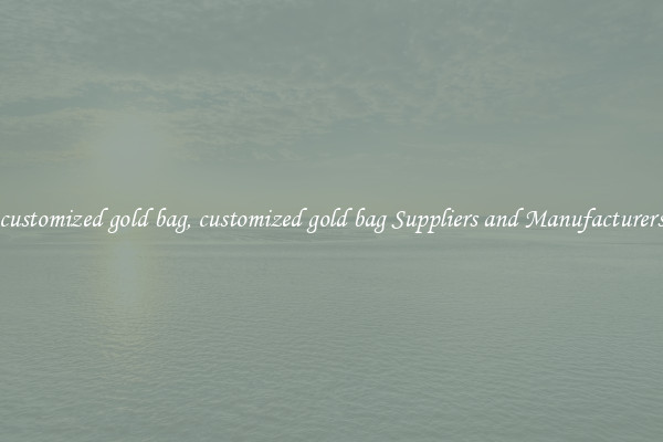 customized gold bag, customized gold bag Suppliers and Manufacturers