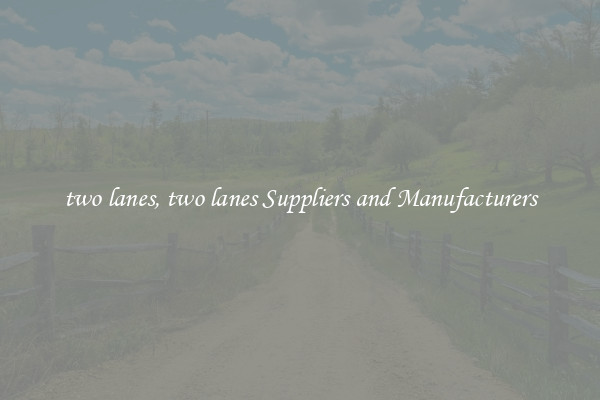 two lanes, two lanes Suppliers and Manufacturers