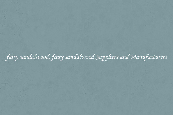 fairy sandalwood, fairy sandalwood Suppliers and Manufacturers