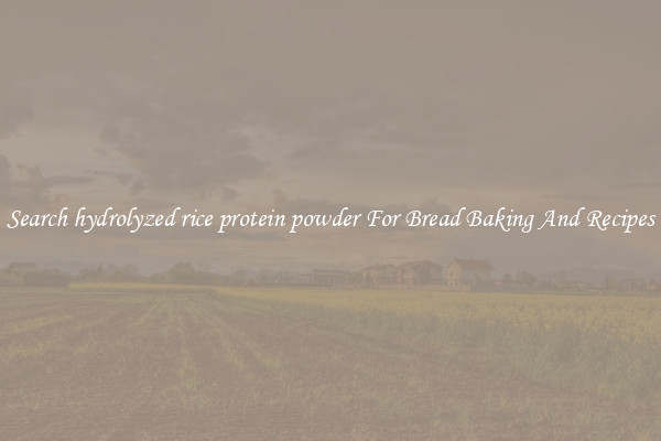 Search hydrolyzed rice protein powder For Bread Baking And Recipes