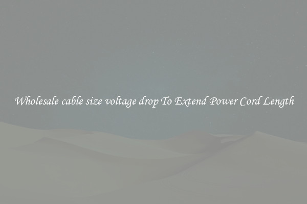Wholesale cable size voltage drop To Extend Power Cord Length