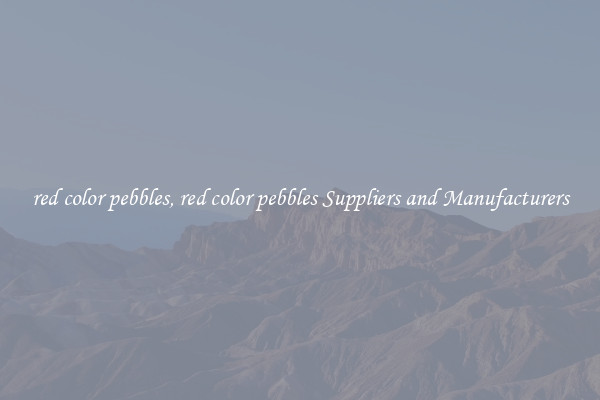 red color pebbles, red color pebbles Suppliers and Manufacturers