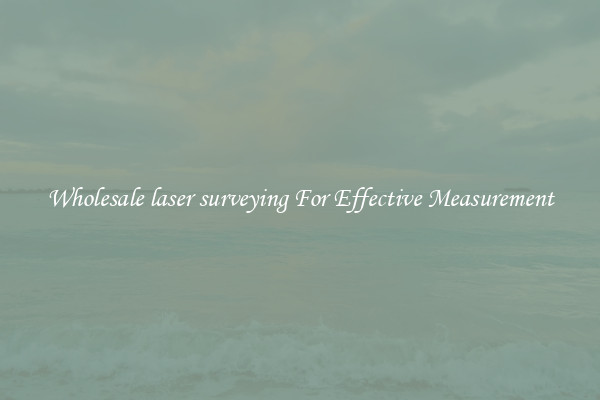 Wholesale laser surveying For Effective Measurement