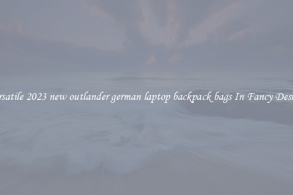 Versatile 2023 new outlander german laptop backpack bags In Fancy Designs