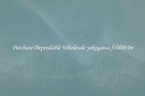 Purchase Dependable Wholesale yokogawa f3bl00 0n