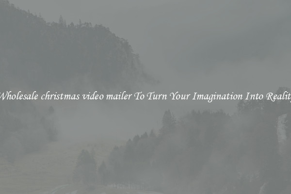 Wholesale christmas video mailer To Turn Your Imagination Into Reality