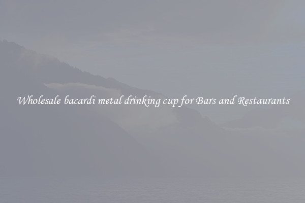 Wholesale bacardi metal drinking cup for Bars and Restaurants