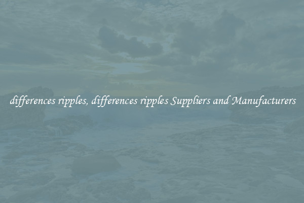 differences ripples, differences ripples Suppliers and Manufacturers