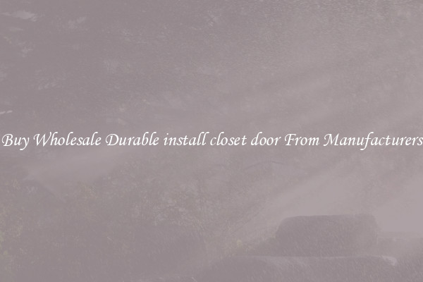 Buy Wholesale Durable install closet door From Manufacturers