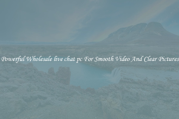 Powerful Wholesale live chat pc For Smooth Video And Clear Pictures