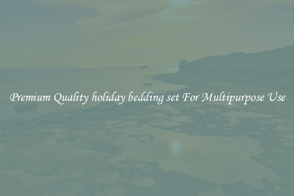 Premium Quality holiday bedding set For Multipurpose Use