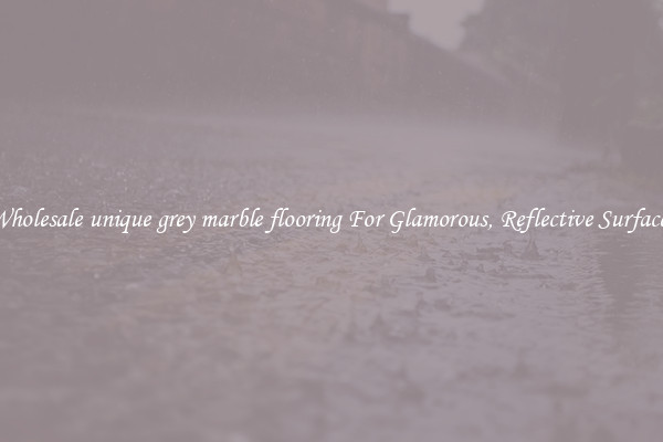 Wholesale unique grey marble flooring For Glamorous, Reflective Surfaces