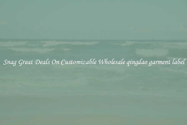 Snag Great Deals On Customizable Wholesale qingdao garment label