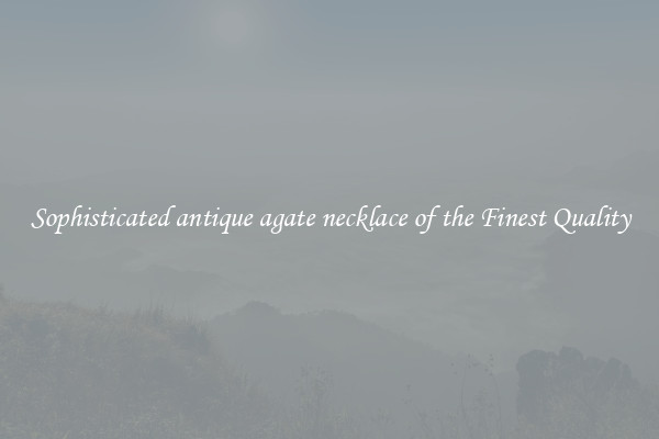 Sophisticated antique agate necklace of the Finest Quality
