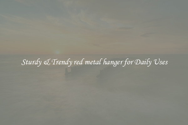 Sturdy & Trendy red metal hanger for Daily Uses