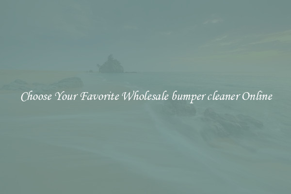 Choose Your Favorite Wholesale bumper cleaner Online