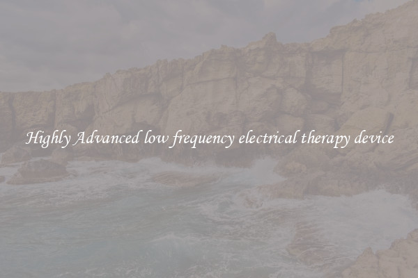 Highly Advanced low frequency electrical therapy device