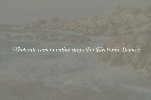 Wholesale camera online shops For Electronic Devices