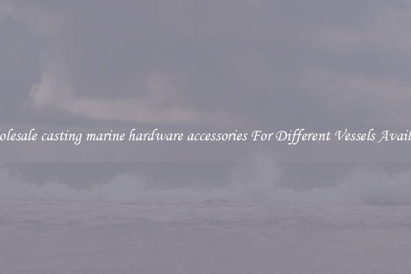 Wholesale casting marine hardware accessories For Different Vessels Available
