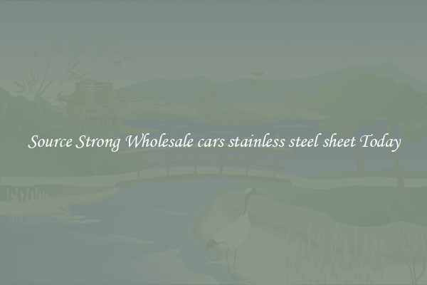 Source Strong Wholesale cars stainless steel sheet Today
