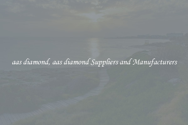 aas diamond, aas diamond Suppliers and Manufacturers