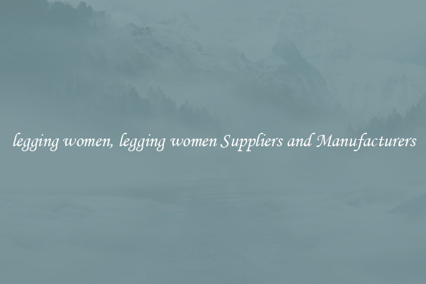 legging women, legging women Suppliers and Manufacturers