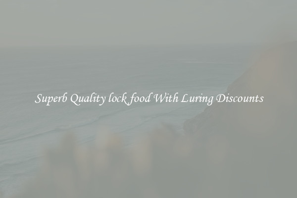 Superb Quality lock food With Luring Discounts