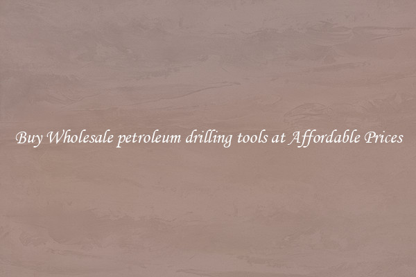 Buy Wholesale petroleum drilling tools at Affordable Prices