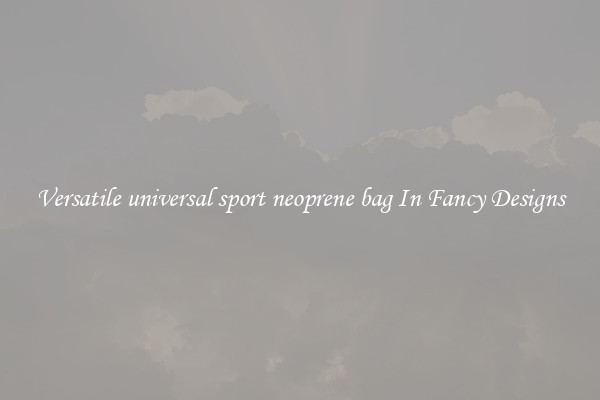 Versatile universal sport neoprene bag In Fancy Designs