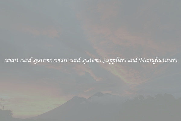 smart card systems smart card systems Suppliers and Manufacturers