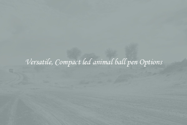 Versatile, Compact led animal ball pen Options