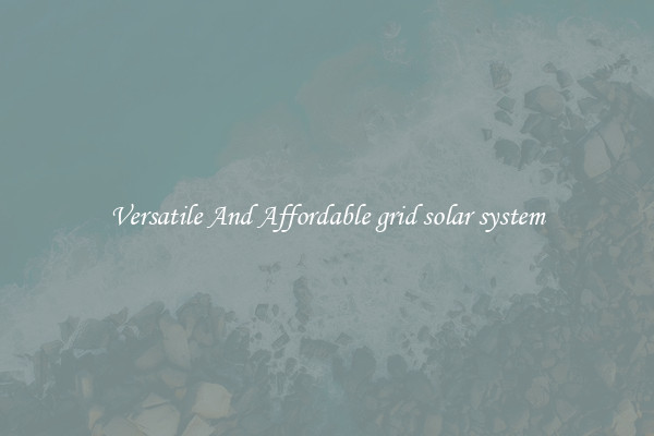 Versatile And Affordable grid solar system