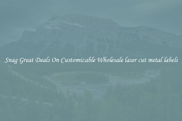 Snag Great Deals On Customizable Wholesale laser cut metal labels