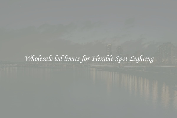 Wholesale led limits for Flexible Spot Lighting